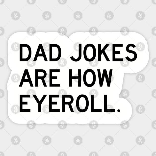 Dad Jokes Are How Eyeroll Sticker by Litehouse Tees